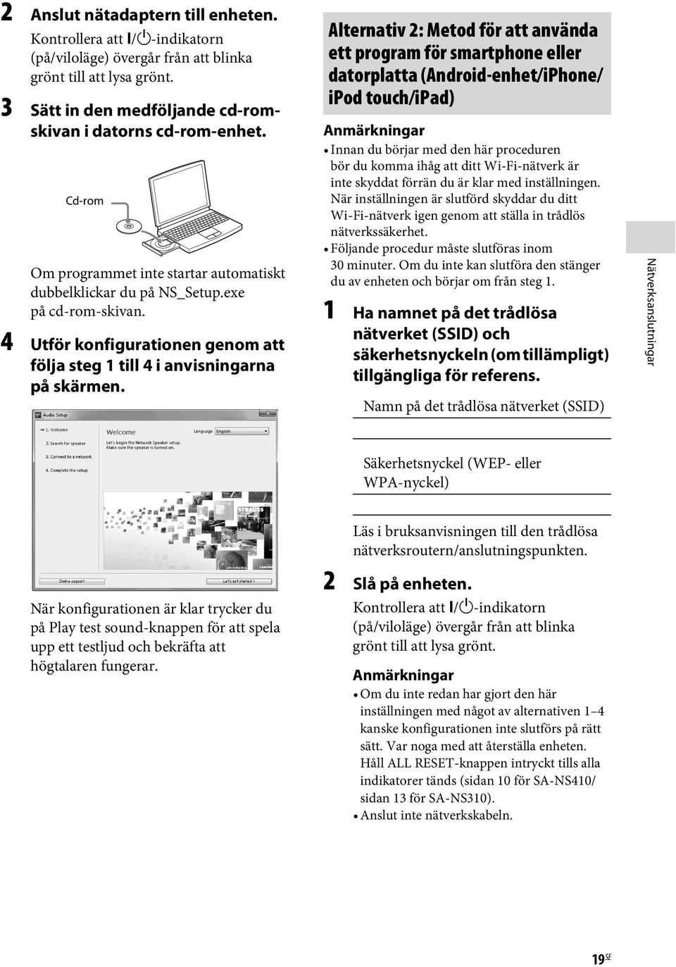 Alternativ 2: Metod för att använda ett program för smartphone eller datorplatta (Android-enhet/iPhone/ ipod touch/ipad) Anmärkningar Innan du börjar med den här proceduren bör du komma ihåg att ditt