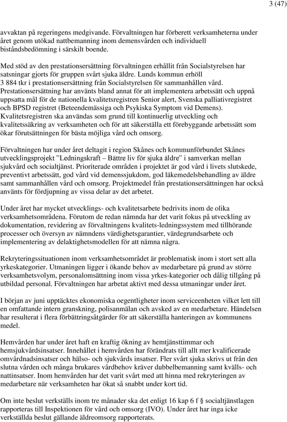 Lunds kommun erhöll 3 884 tkr i prestationsersättning från Socialstyrelsen för sammanhållen vård.