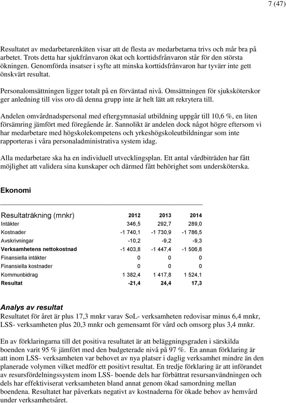 Omsättningen för sjuksköterskor ger anledning till viss oro då denna grupp inte är helt lätt att rekrytera till.