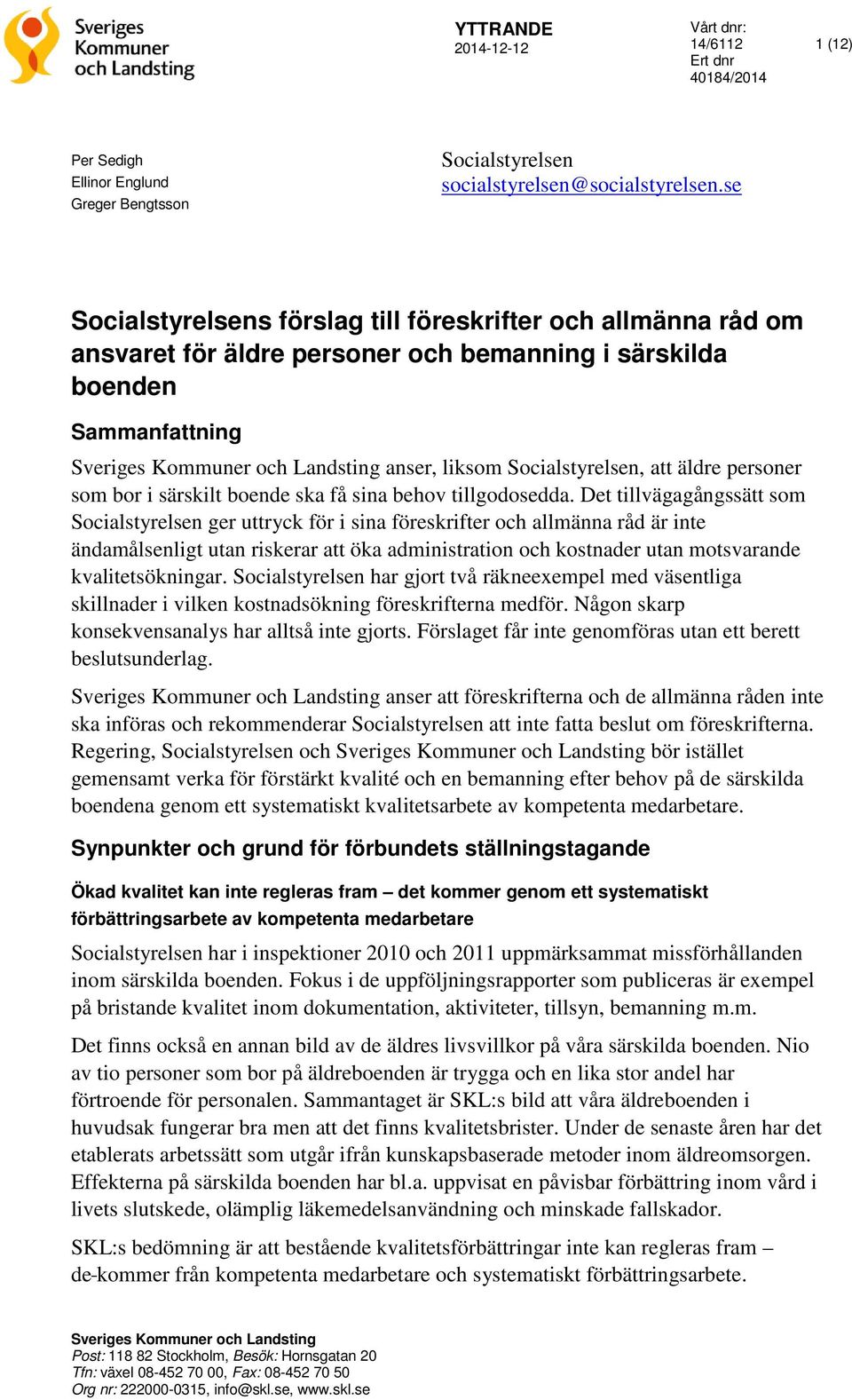 Socialstyrelsen, att äldre personer som bor i särskilt boende ska få sina behov tillgodosedda.