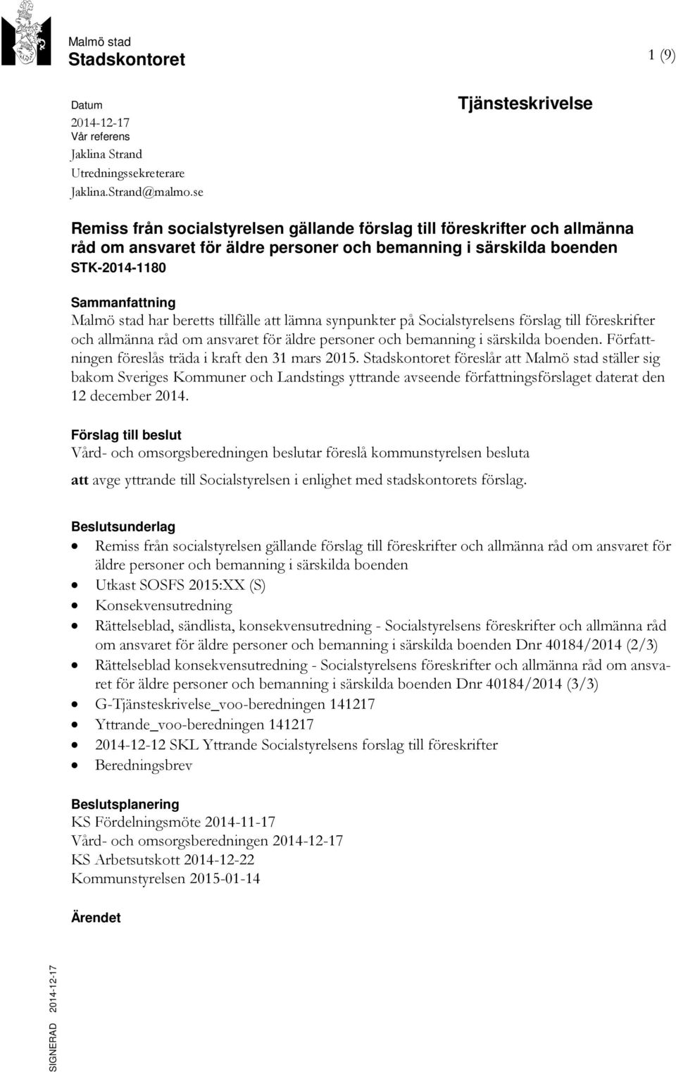 stad har beretts tillfälle att lämna synpunkter på Socialstyrelsens förslag till föreskrifter och allmänna råd om ansvaret för äldre personer och bemanning i särskilda boenden.