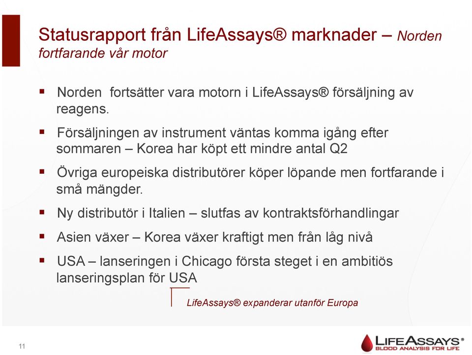 Försäljningen av instrument väntas komma igång efter sommaren Korea har köpt ett mindre antal Q2 Övriga europeiska distributörer