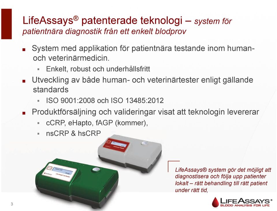 Utveckling av både human- och veterinärtester enligt gällande standards!" ISO 9001:2008 och ISO 13485:2012!