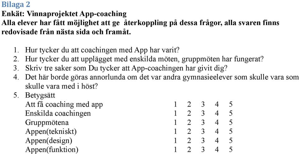Skriv tre saker som Du tycker att App-coachingen har givit dig? 4.