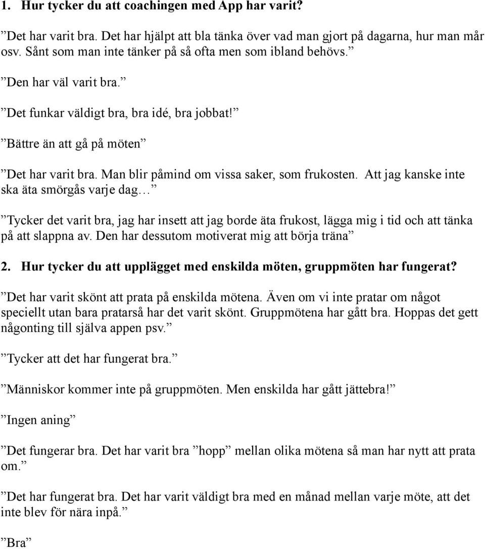 Man blir påmind om vissa saker, som frukosten.