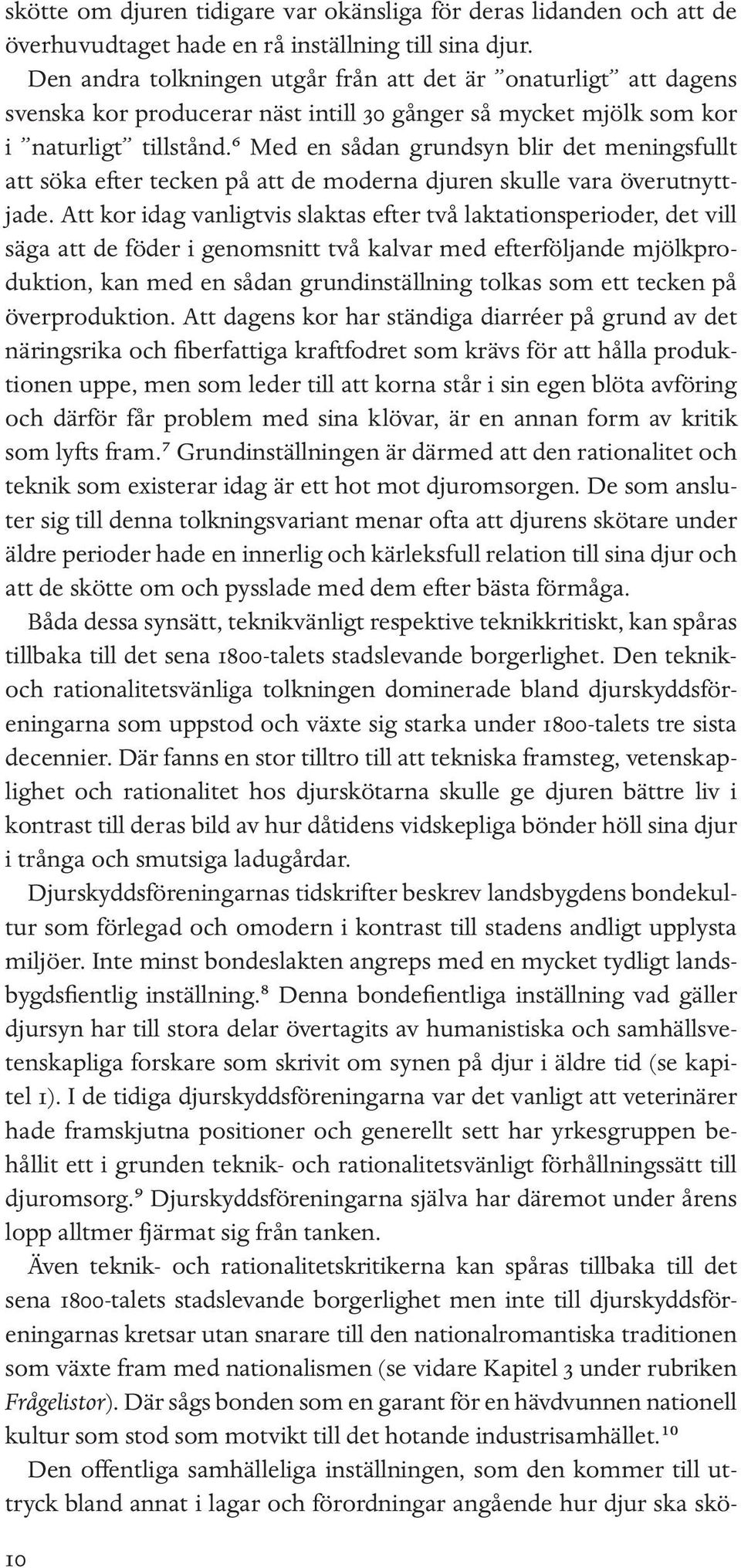 ⁶ Med en sådan grundsyn blir det meningsfullt att söka efter tecken på att de moderna djuren skulle vara överutnyttjade.