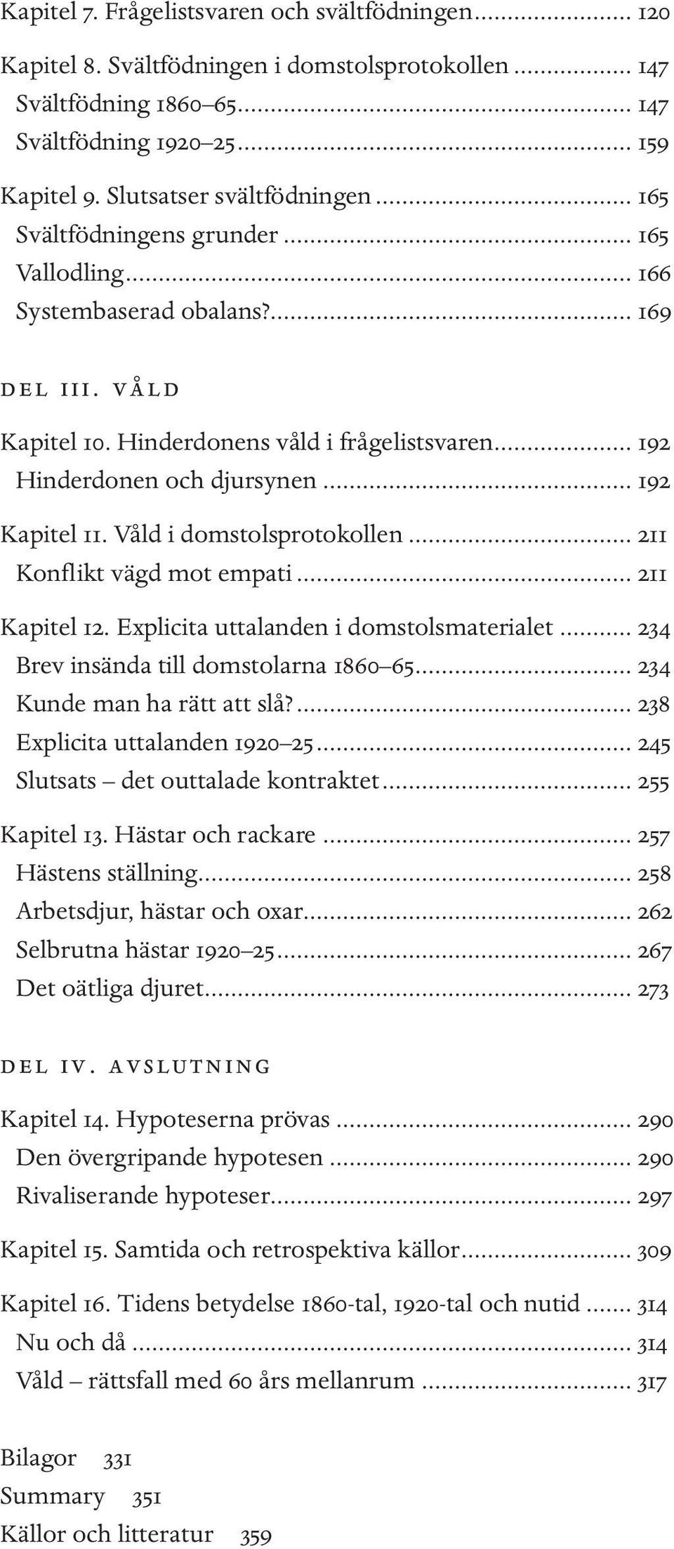 .. 192 Hinderdonen och djursynen... 192 Kapitel 11. Våld i domstolsprotokollen... 211 Konflikt vägd mot empati... 211 Kapitel 12. Explicita uttalanden i domstolsmaterialet.