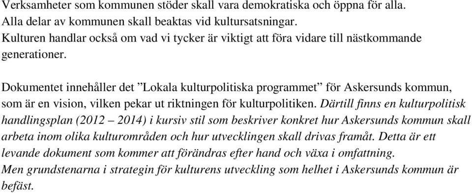 Dokumentet innehåller det Lokala kulturpolitiska programmet för Askersunds kommun, som är en vision, vilken pekar ut riktningen för kulturpolitiken.