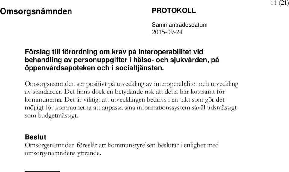 Det finns dock en betydande risk att detta blir kostsamt för kommunerna.