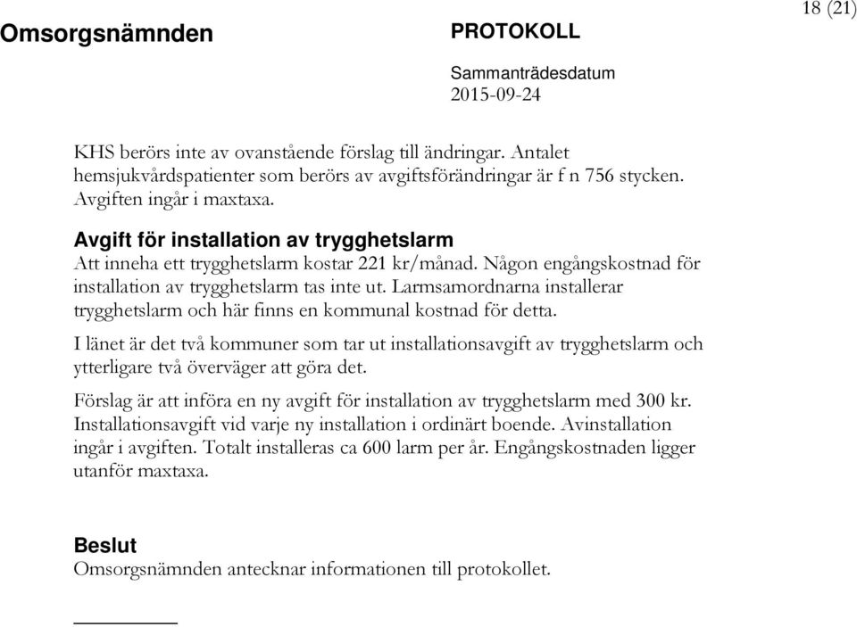Larmsamordnarna installerar trygghetslarm och här finns en kommunal kostnad för detta.