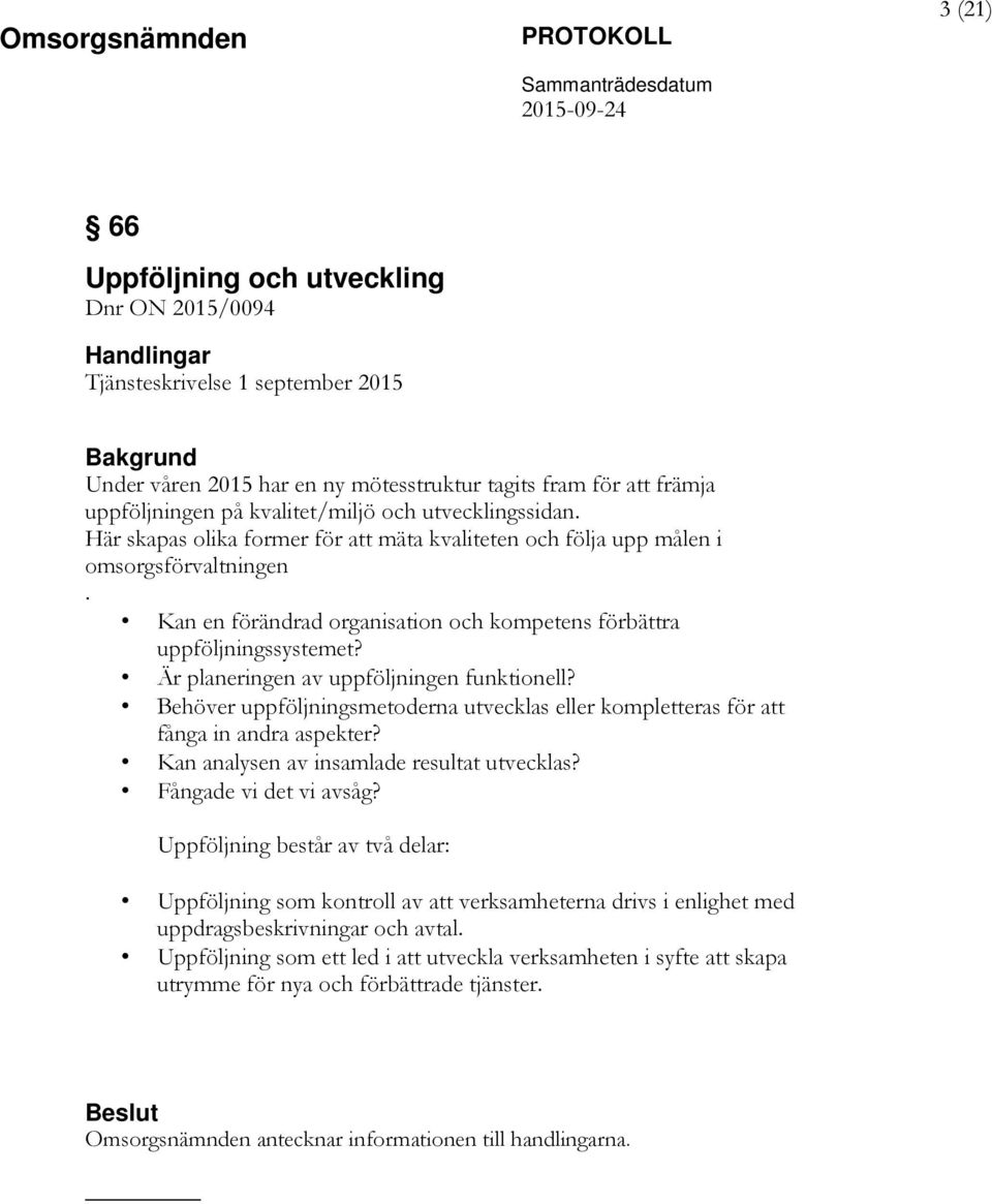 Kan en förändrad organisation och kompetens förbättra uppföljningssystemet? Är planeringen av uppföljningen funktionell?