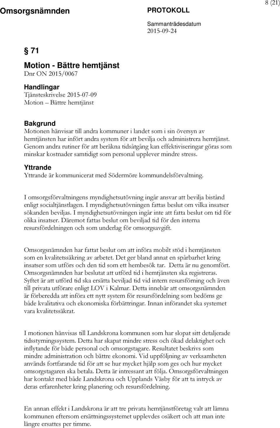Genom andra rutiner för att beräkna tidsåtgång kan effektiviseringar göras som minskar kostnader samtidigt som personal upplever mindre stress.