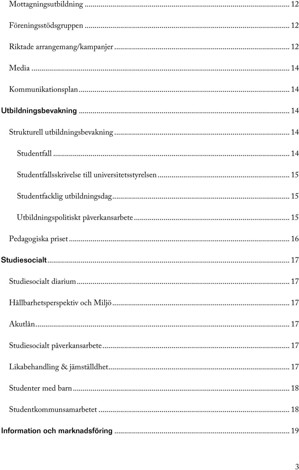 .. 15 Utbildningspolitiskt påverkansarbete... 15 Pedagogiska priset... 16 Studiesocialt... 17 Studiesocialt diarium... 17 Hållbarhetsperspektiv och Miljö.