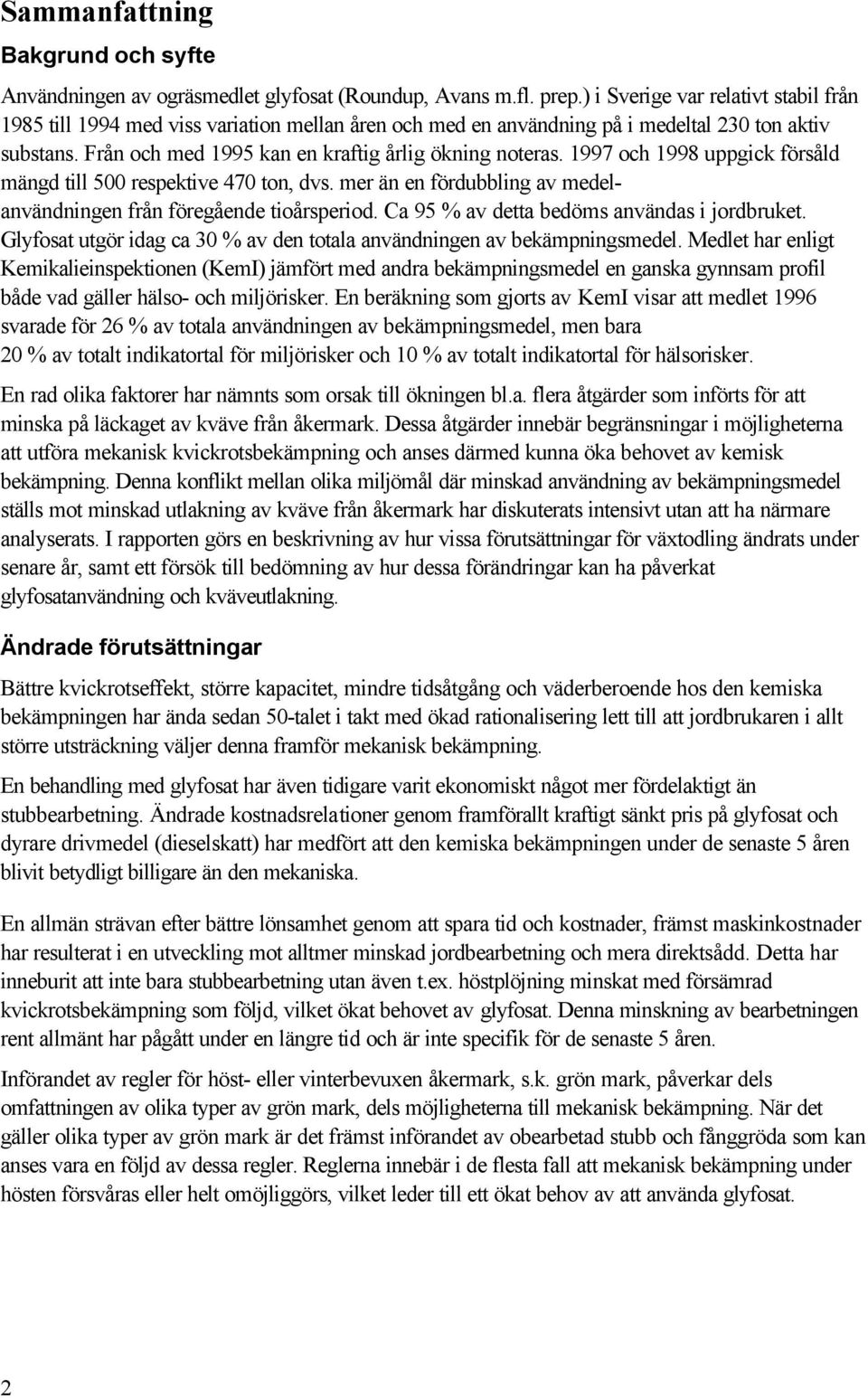 1997 och 1998 uppgick försåld mängd till 500 respektive 470 ton, dvs. mer än en fördubbling av medelanvändningen från föregående tioårsperiod. Ca 95 % av detta bedöms användas i jordbruket.