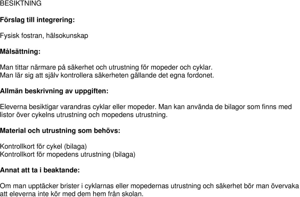 Man kan använda de bilagor som finns med listor över cykelns utrustning och mopedens utrustning.