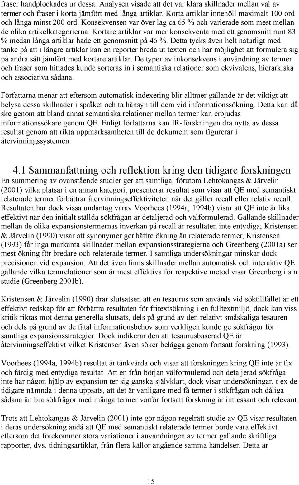 Kortare artiklar var mer konsekventa med ett genomsnitt runt 83 % medan långa artiklar hade ett genomsnitt på 46 %.