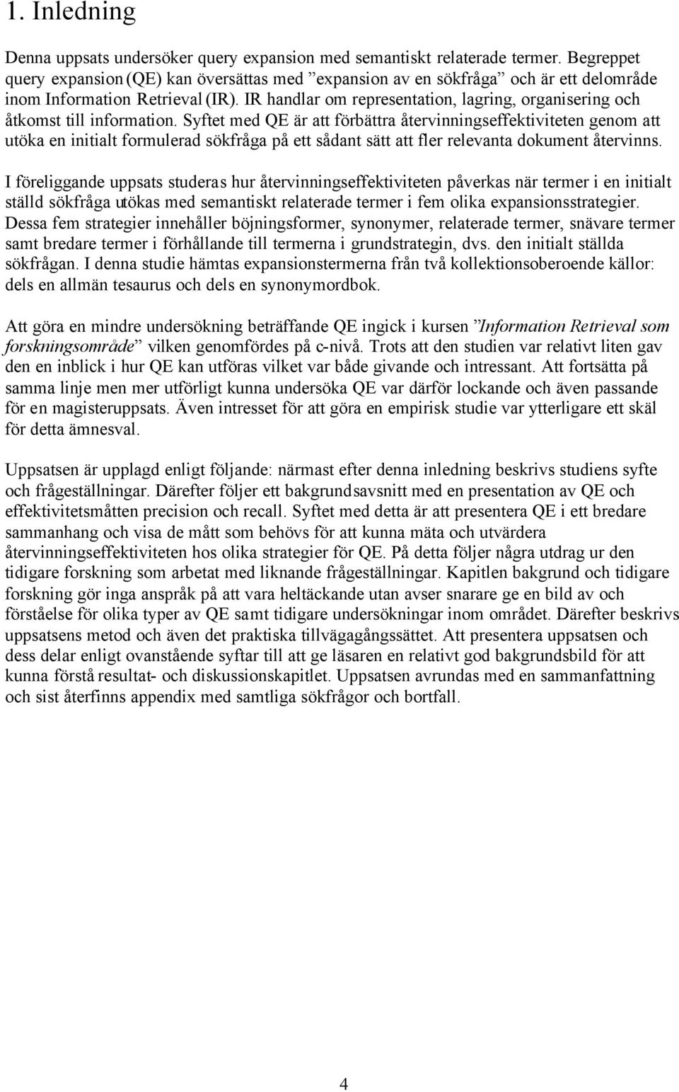 IR handlar om representation, lagring, organisering och åtkomst till information.