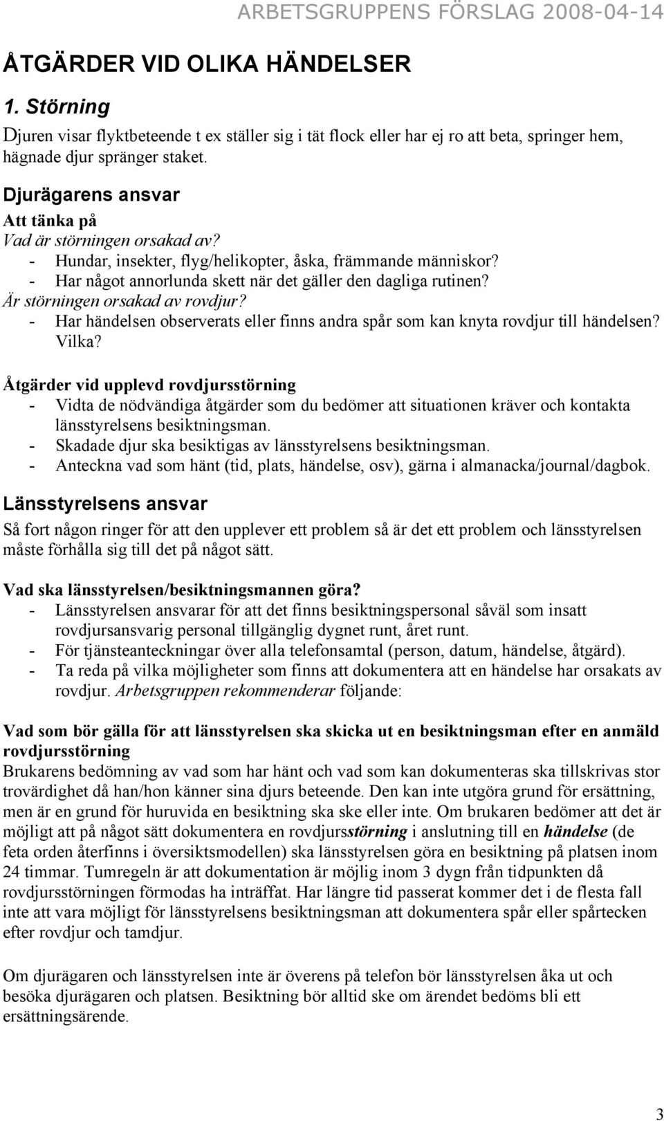 Är störningen orsakad av rovdjur? - Har händelsen observerats eller finns andra spår som kan knyta rovdjur till händelsen? Vilka?