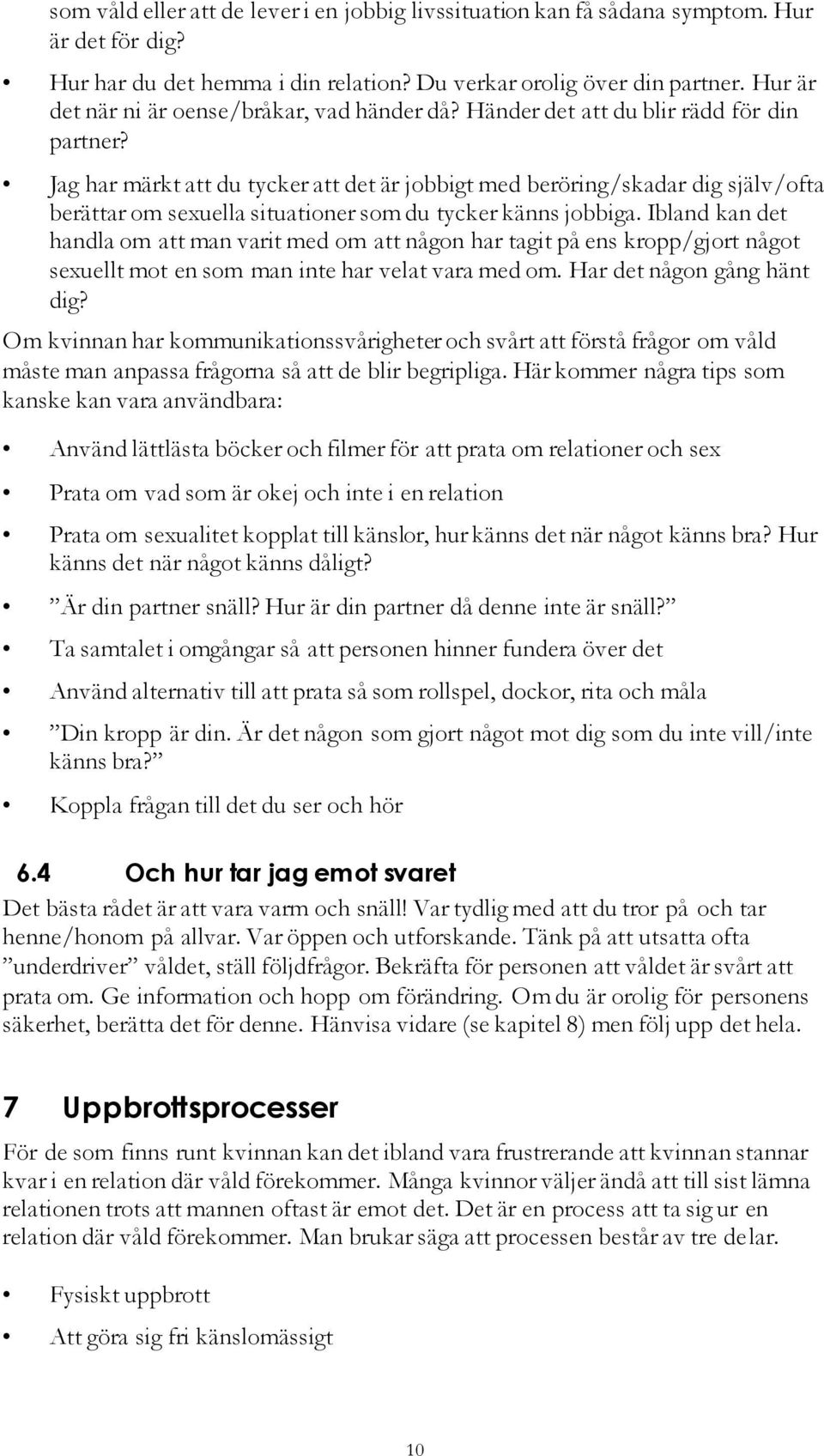 Jag har märkt att du tycker att det är jobbigt med beröring/skadar dig själv/ofta berättar om sexuella situationer som du tycker känns jobbiga.