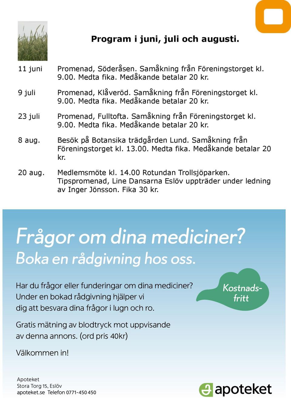 Besök på Botansika trädgården Lund. Samåkning från Föreningstorget kl. 13.00. Medta fika. Medåkande betalar 20 kr. 20 aug. Medlemsmöte kl. 14.00 Rotundan Trollsjöparken.