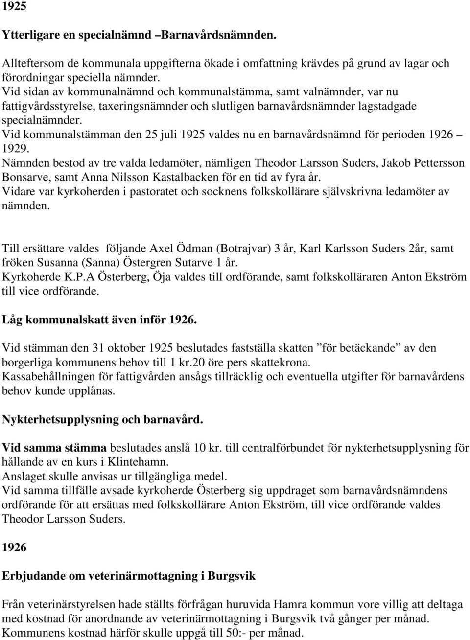 Vid kommunalstämman den 25 juli 1925 valdes nu en barnavårdsnämnd för perioden 1926 1929.