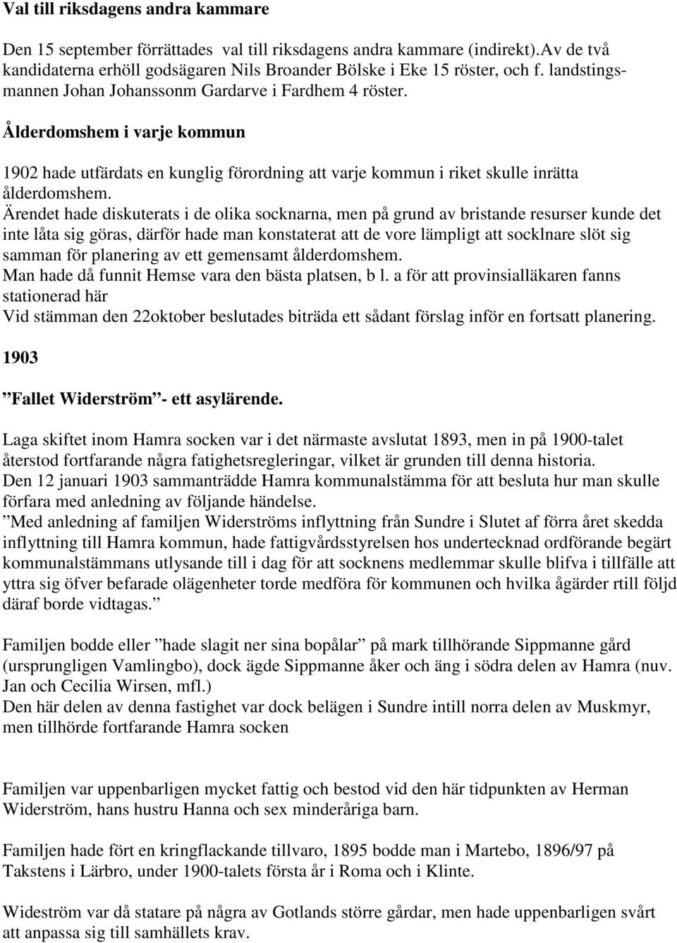 Ärendet hade diskuterats i de olika socknarna, men på grund av bristande resurser kunde det inte låta sig göras, därför hade man konstaterat att de vore lämpligt att socklnare slöt sig samman för