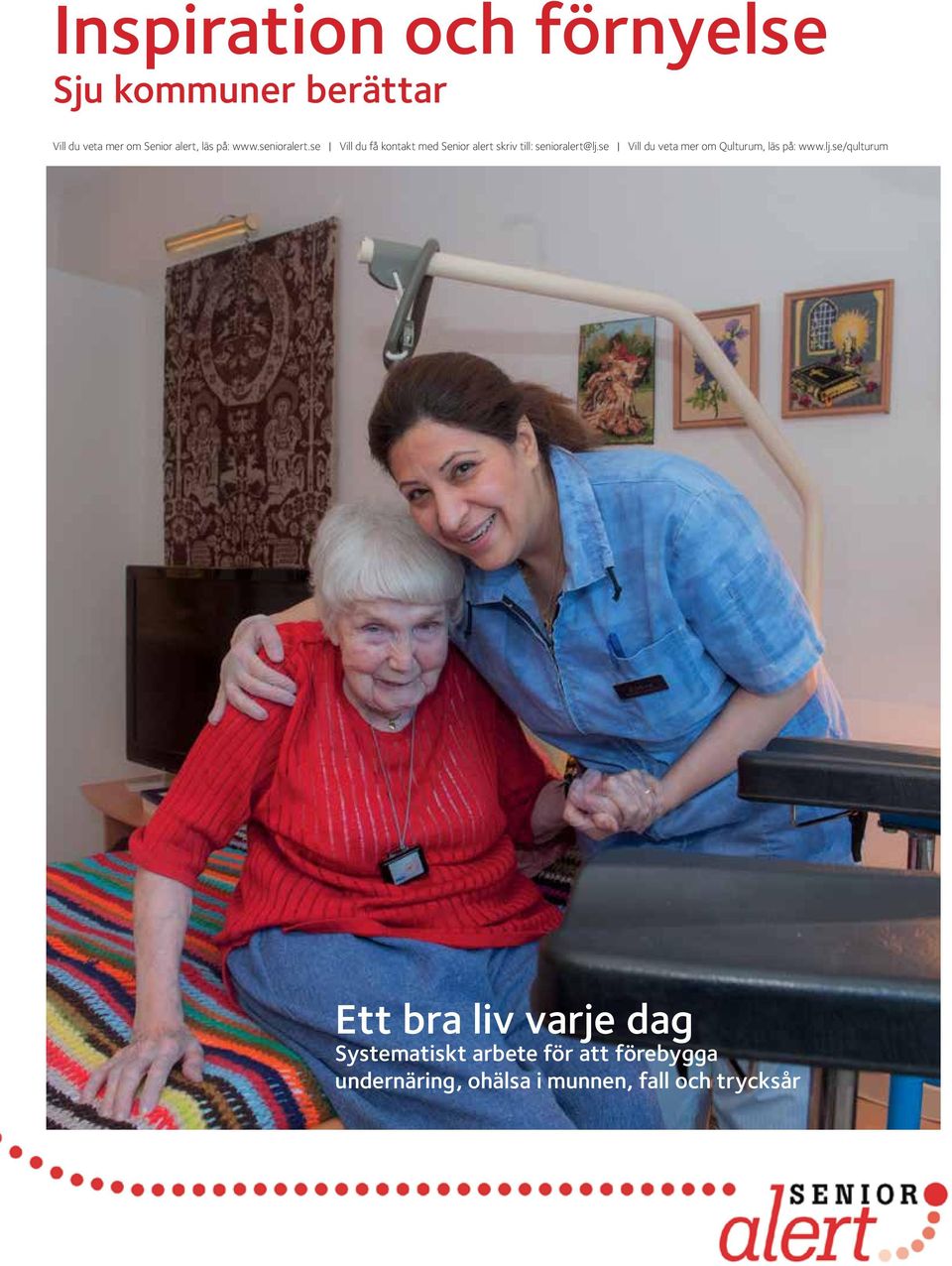 se Vill du få kontakt med Senior alert skriv till: senioralert@lj.