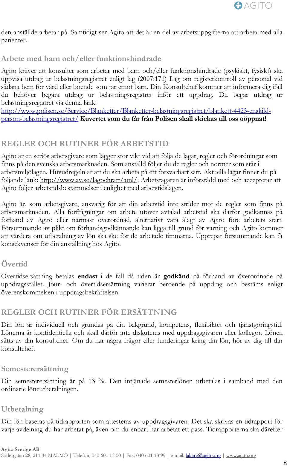 (2007:171) Lag om registerkontroll av personal vid sådana hem för vård eller boende som tar emot barn.