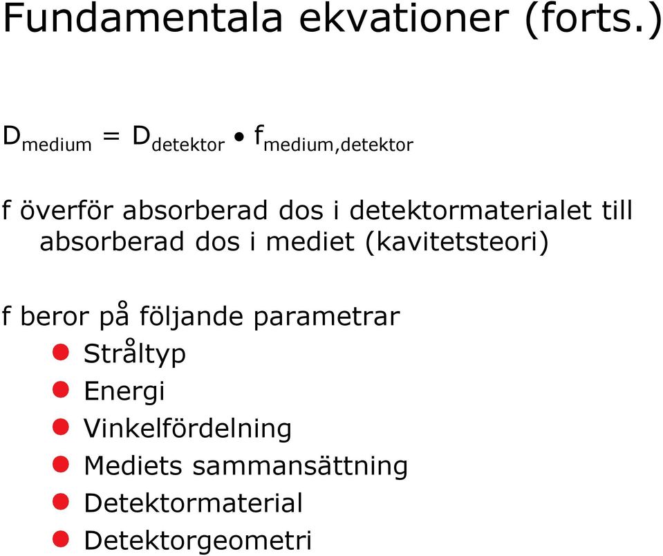 detektormaterialet till absorberad dos i mediet (kavitetsteori) f