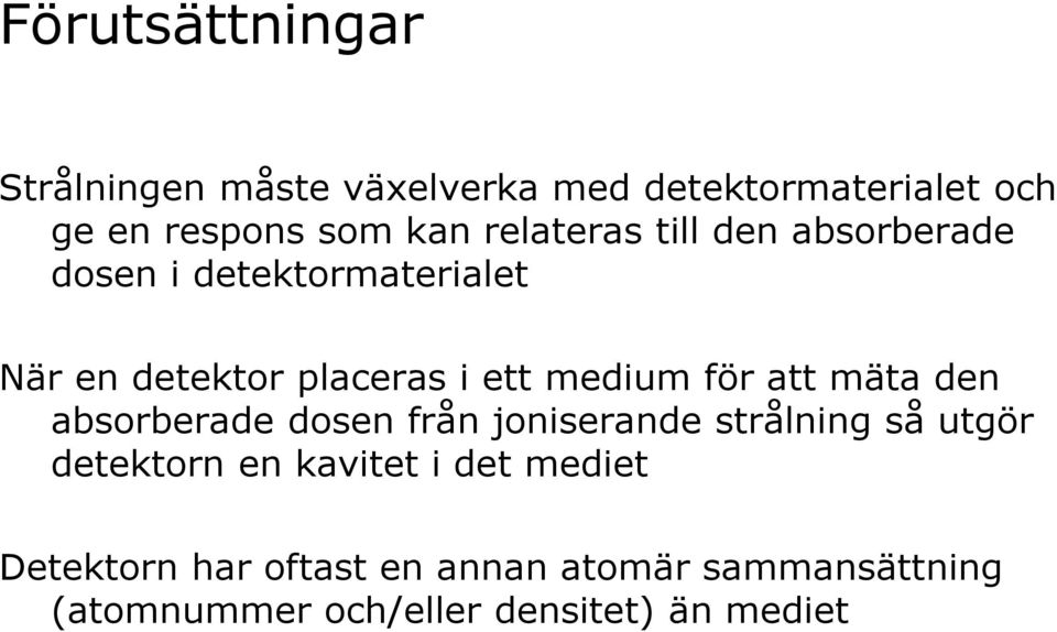 för att mäta den absorberade dosen från joniserande strålning så utgör detektorn en kavitet i