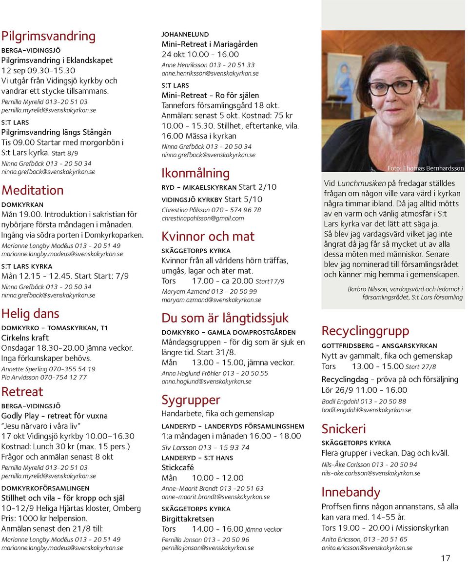 se Meditation domkyrkan Mån 19.00. Introduktion i sakristian för nybörjare första måndagen i månaden. Ingång via södra porten i Domkyrkoparken. Marianne Langby Modéus 013-20 51 49 marianne.langby.