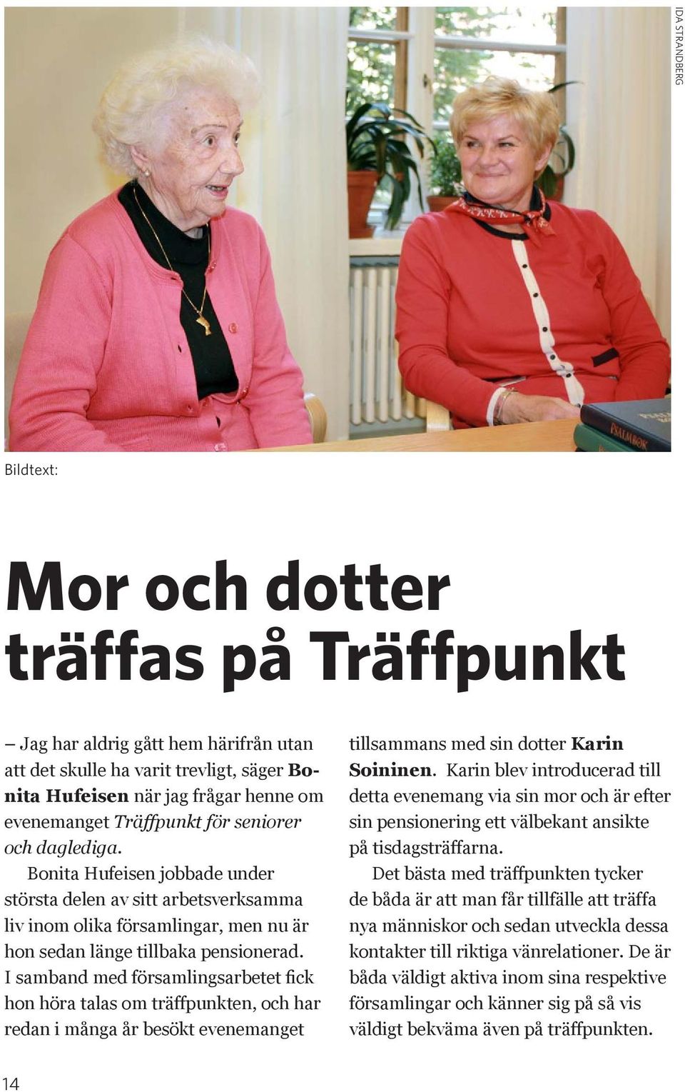 I samband med församlingsarbetet fick hon höra talas om träffpunkten, och har redan i många år besökt evenemanget tillsammans med sin dotter Karin Soininen.
