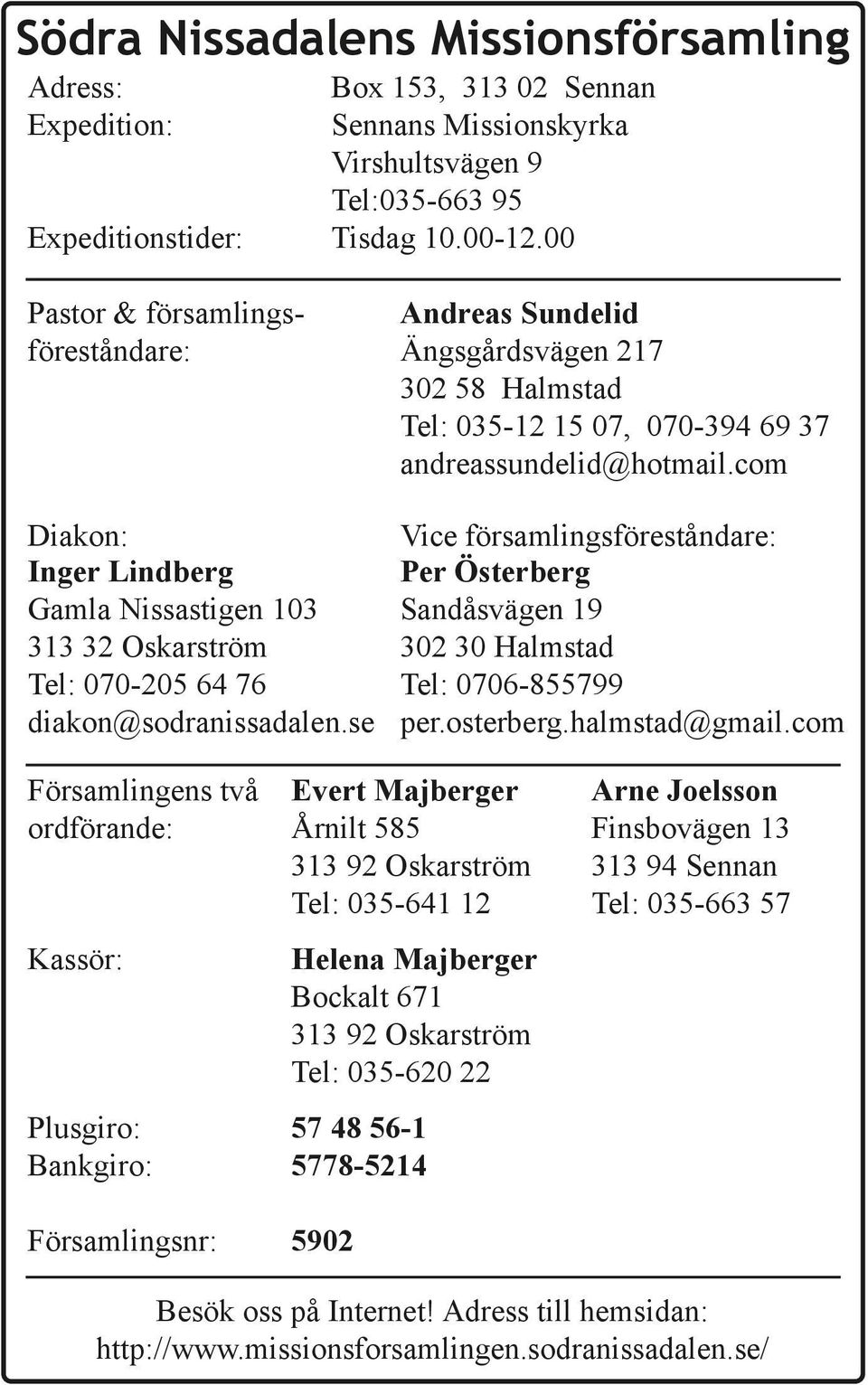 com Diakon: Inger Lindberg Gamla Nissastigen 103 313 32 Oskarström Tel: 070 205 64 76 diakon@sodranissadalen.