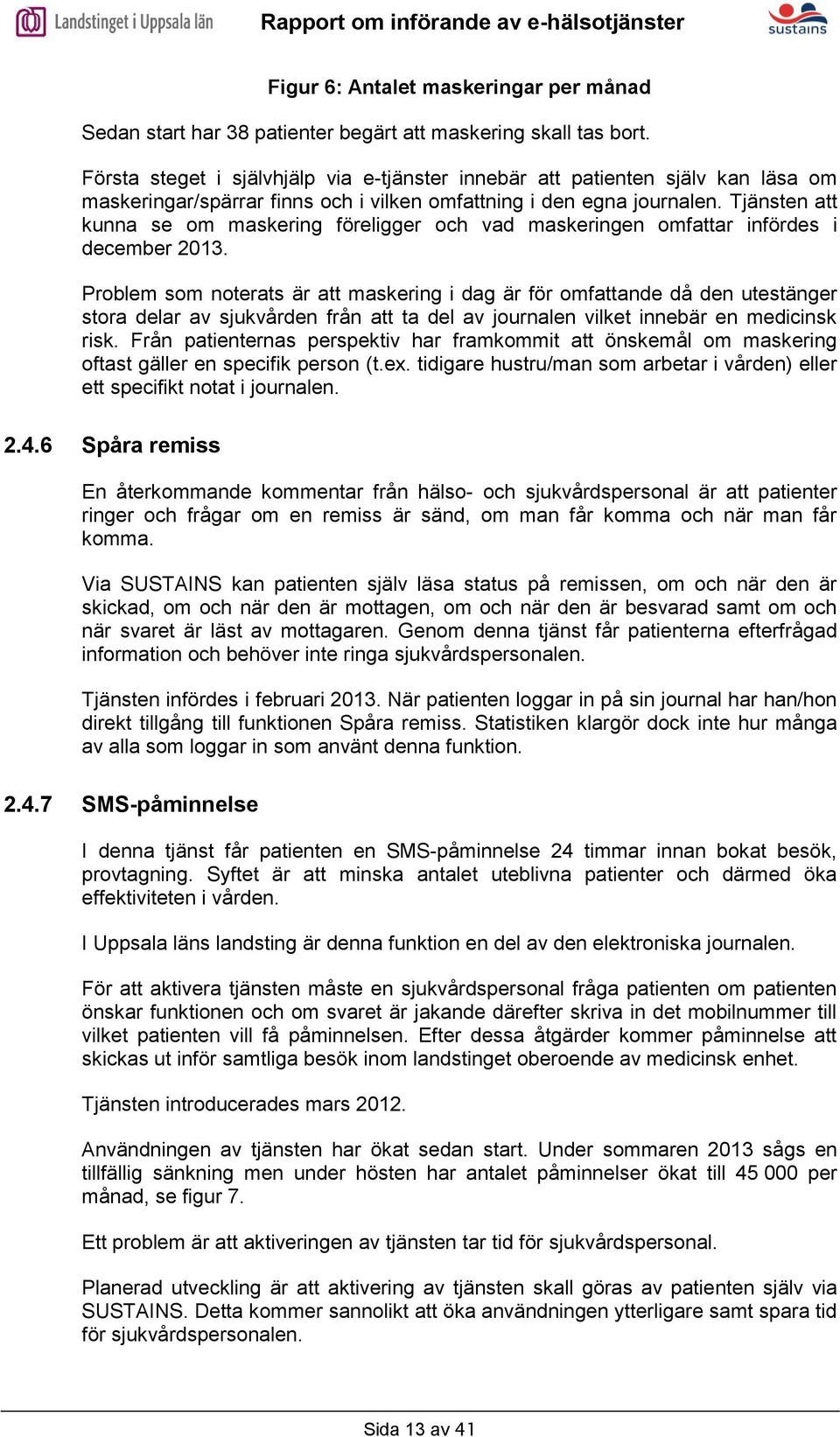 Tjänsten att kunna se om maskering föreligger och vad maskeringen omfattar infördes i december 2013.