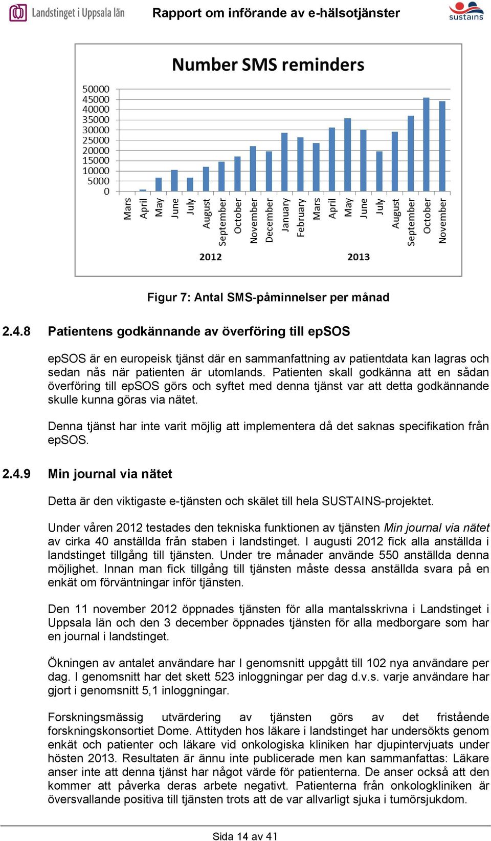 Patienten skall godkänna att en sådan överföring till epsos görs och syftet med denna tjänst var att detta godkännande skulle kunna göras via nätet.