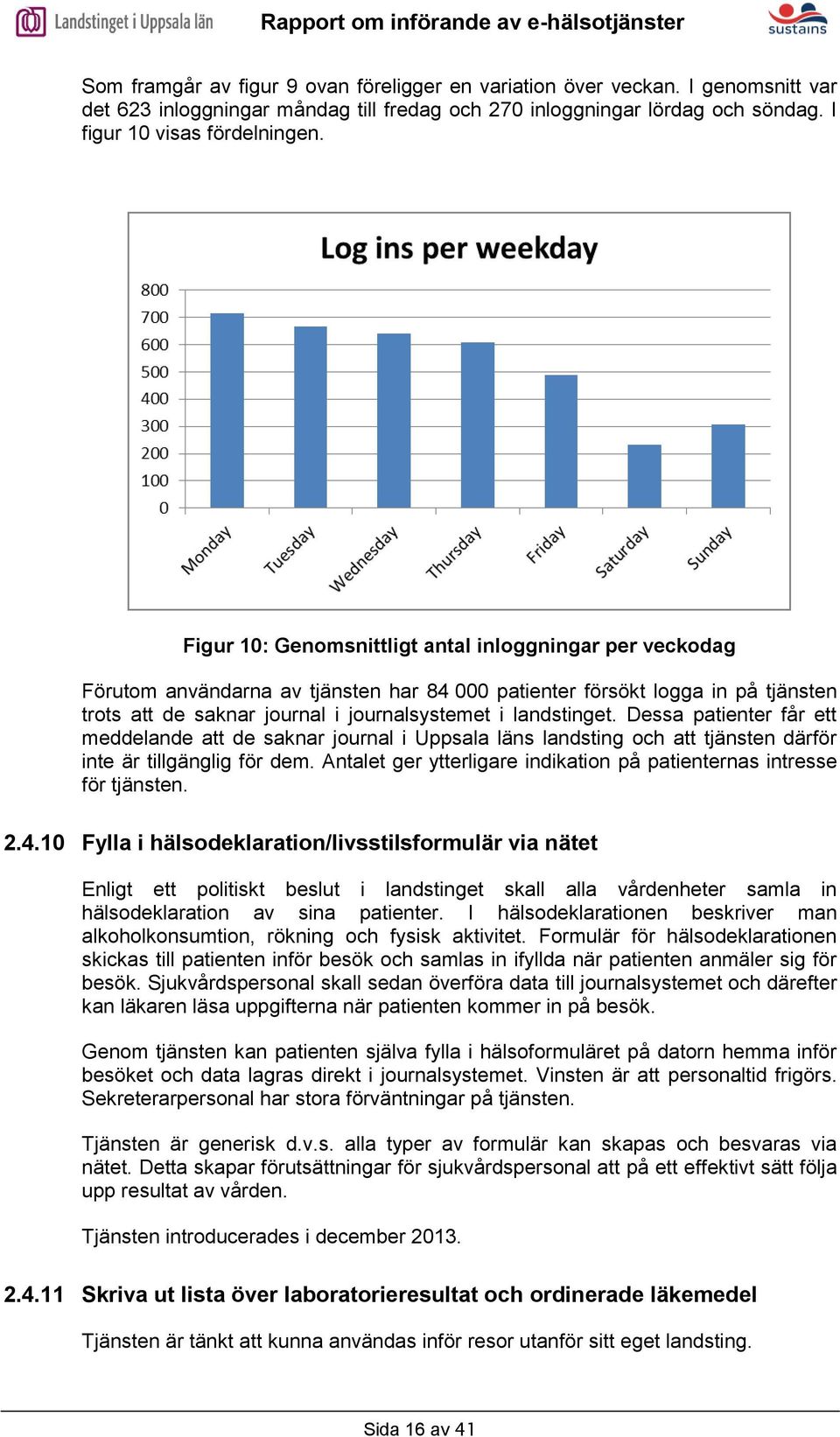 Dessa patienter får ett meddelande att de saknar journal i Uppsala läns landsting och att tjänsten därför inte är tillgänglig för dem.