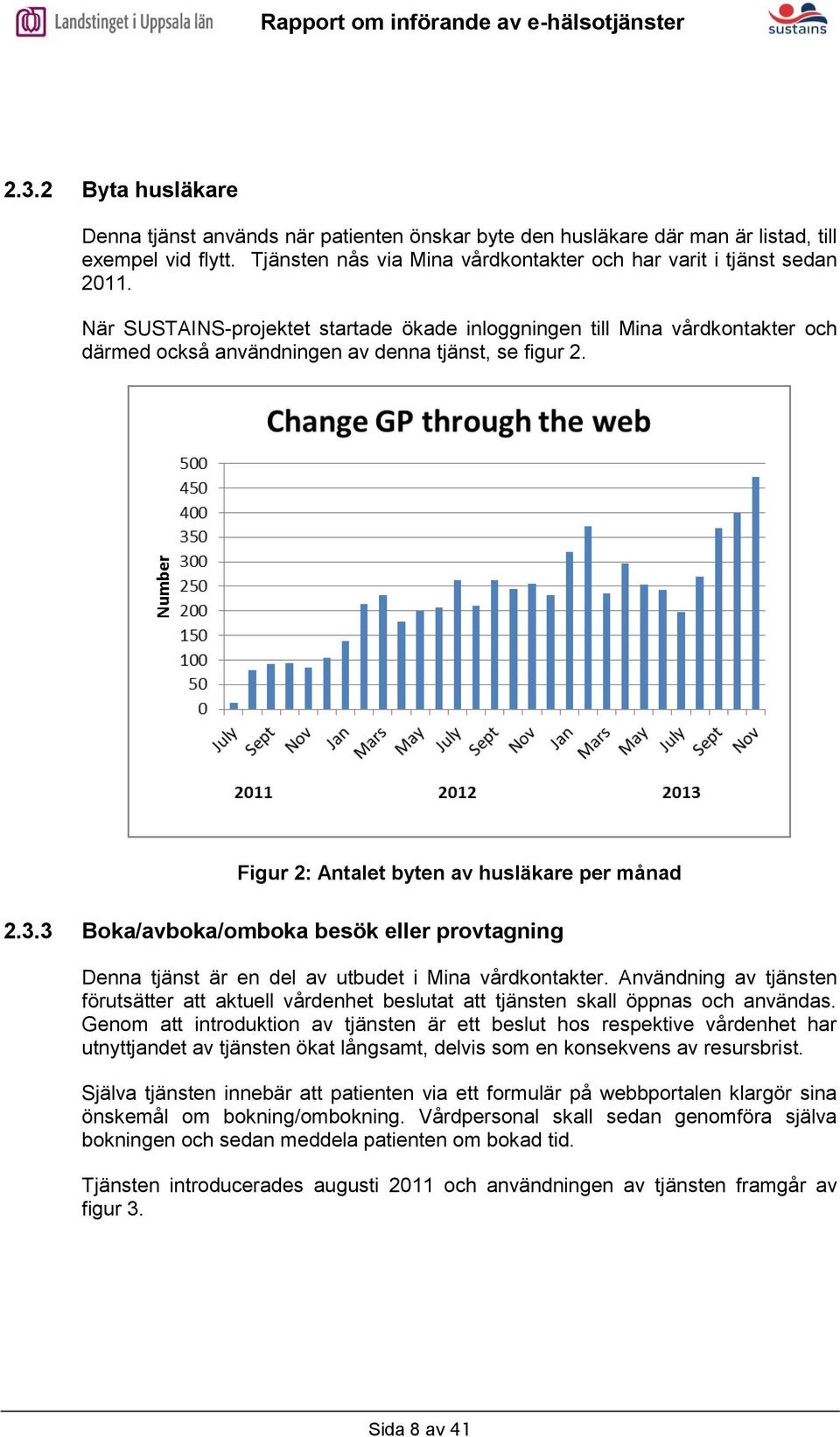 3 Boka/avboka/omboka besök eller provtagning Denna tjänst är en del av utbudet i Mina vårdkontakter.