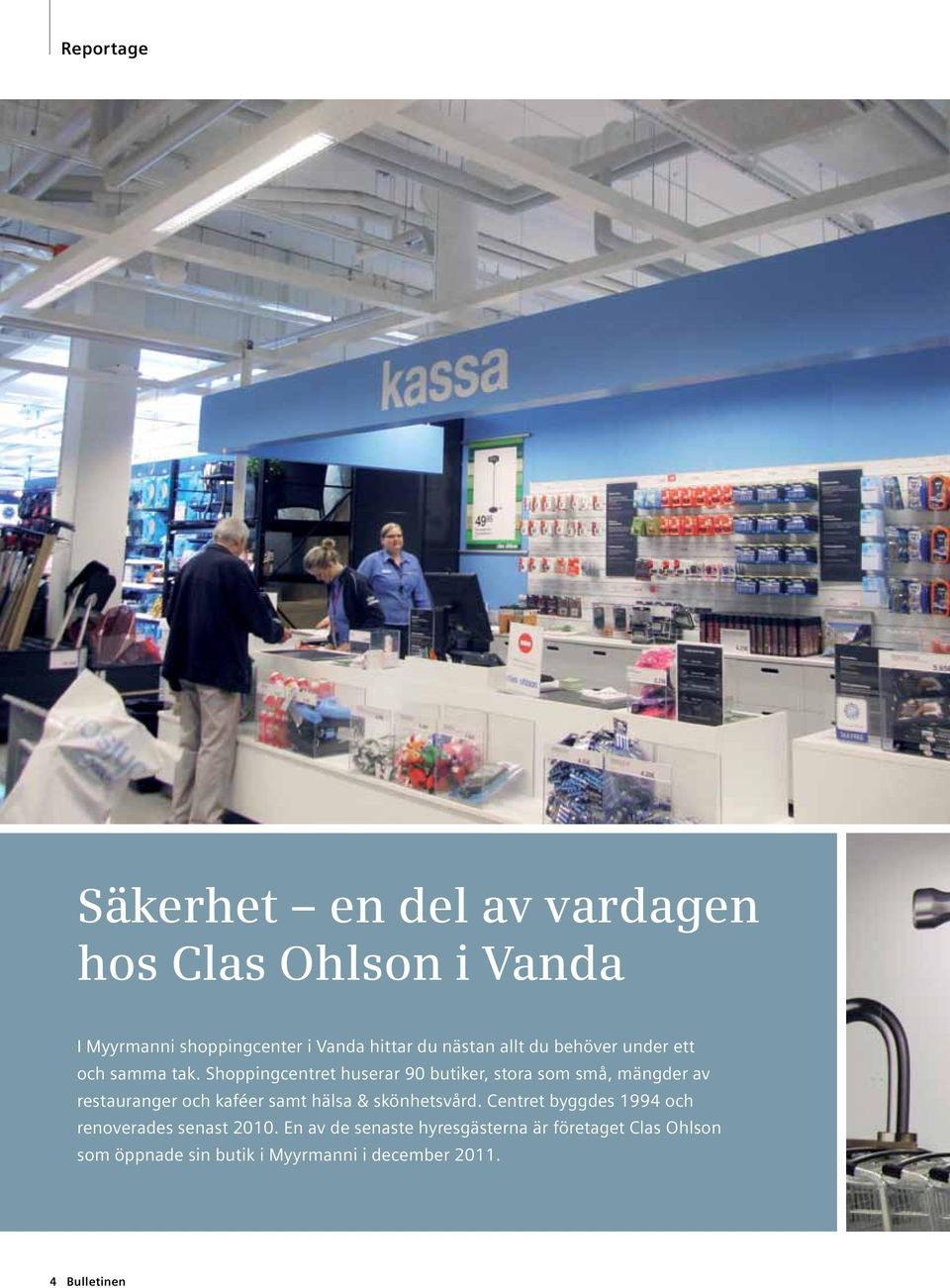 Shoppingcentret huserar 90 butiker, stora som små, mängder av restauranger och kaféer samt hälsa &