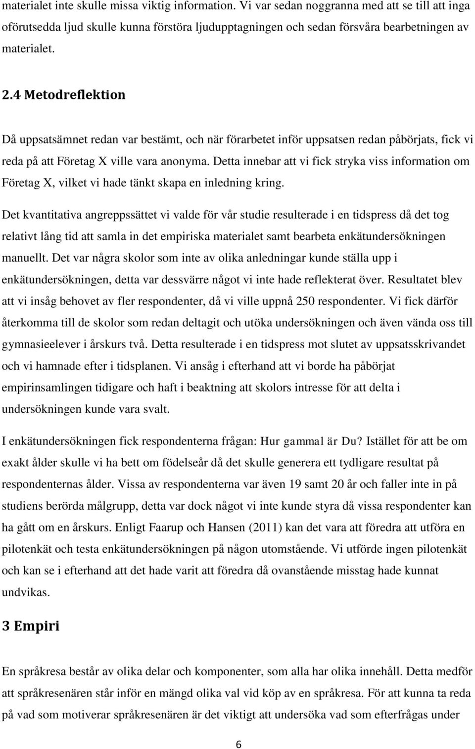 Detta innebar att vi fick stryka viss information om Företag X, vilket vi hade tänkt skapa en inledning kring.