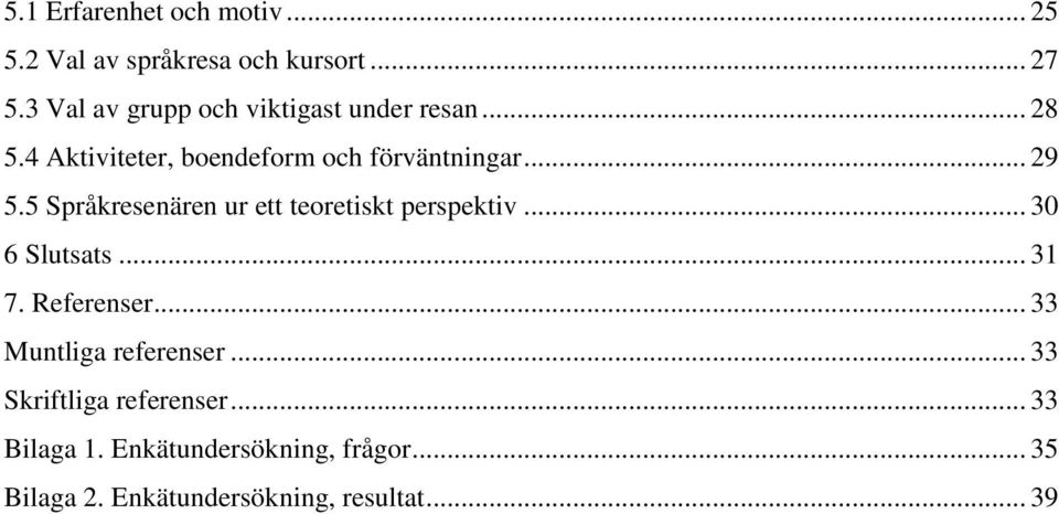 5 Språkresenären ur ett teoretiskt perspektiv... 30 6 Slutsats... 31 7. Referenser.