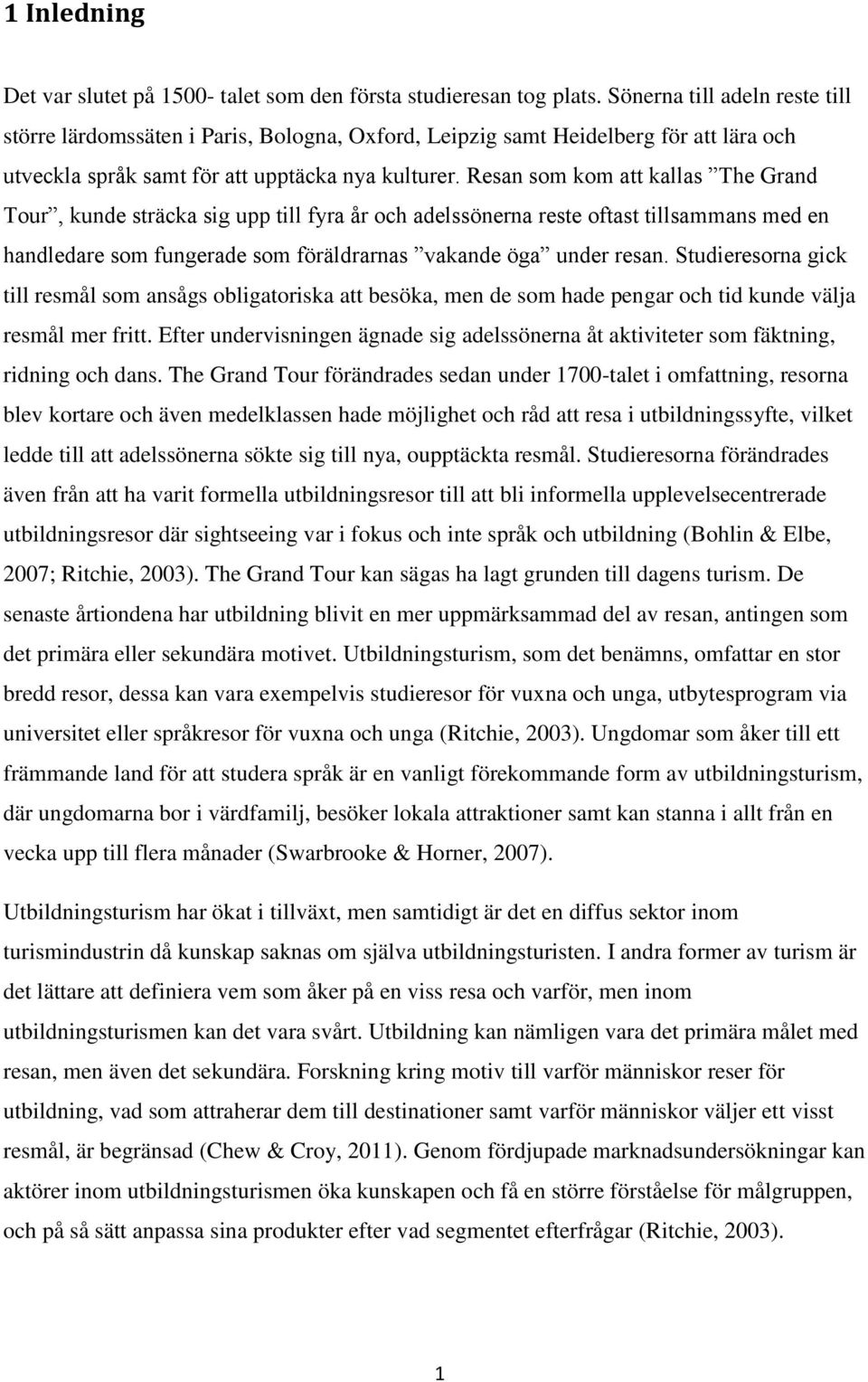 Resan som kom att kallas The Grand Tour, kunde sträcka sig upp till fyra år och adelssönerna reste oftast tillsammans med en handledare som fungerade som föräldrarnas vakande öga under resan.