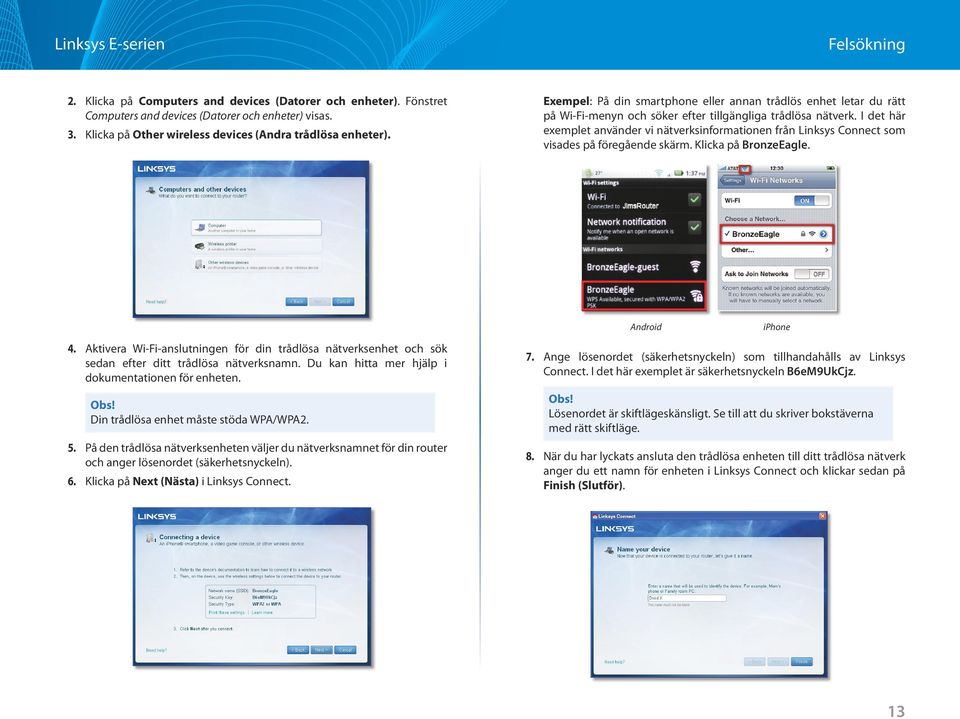 I det här exemplet använder vi nätverksinformationen från Linksys Connect som visades på föregående skärm. Klicka på BronzeEagle. 4.