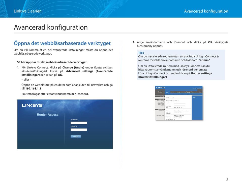 Kör Linksys Connect, klicka på Change (Ändra) under Router settings (Routerinställningar), klicka på Advanced settings (Avancerade inställningar) och sedan på OK.