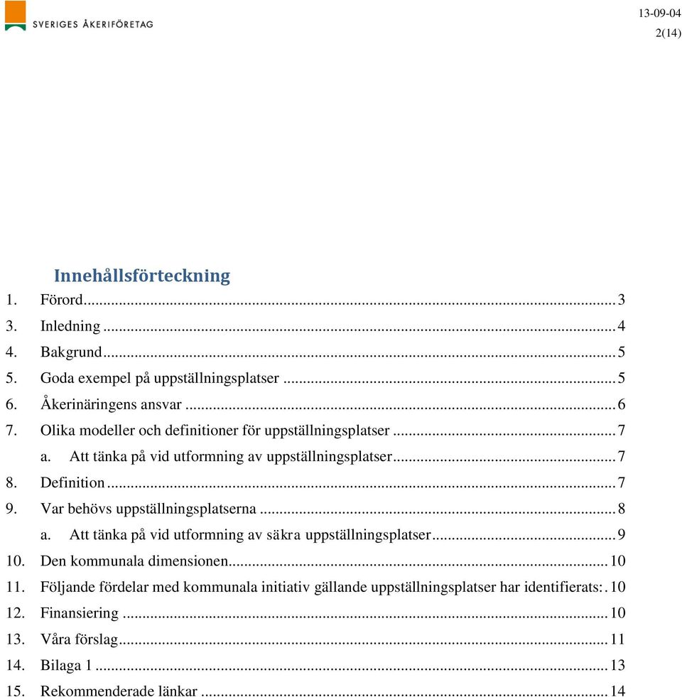 Var behövs uppställningsplatserna... 8 a. Att tänka på vid utformning av säkra uppställningsplatser... 9 10. Den kommunala dimensionen... 10 11.