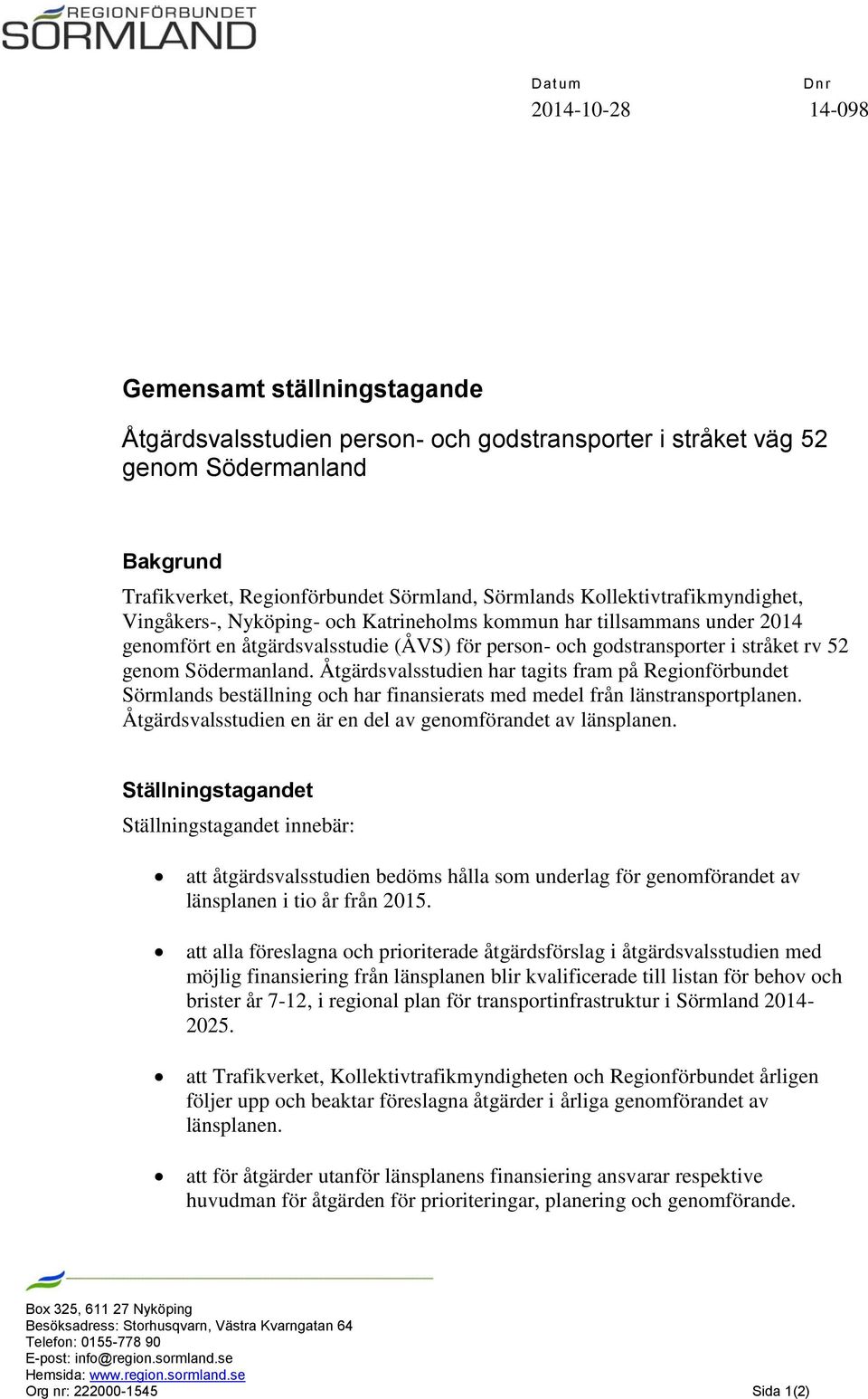 Södermanland. Åtgärdsvalsstudien har tagits fram på Regionförbundet Sörmlands beställning och har finansierats med medel från länstransportplanen.