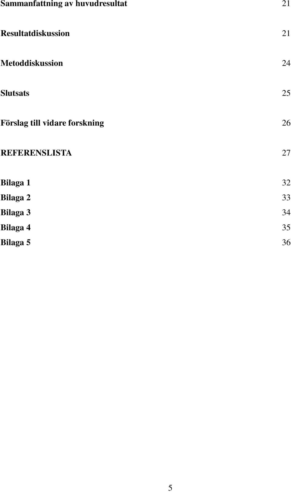 25 Förslag till vidare forskning 26 REFERENSLISTA