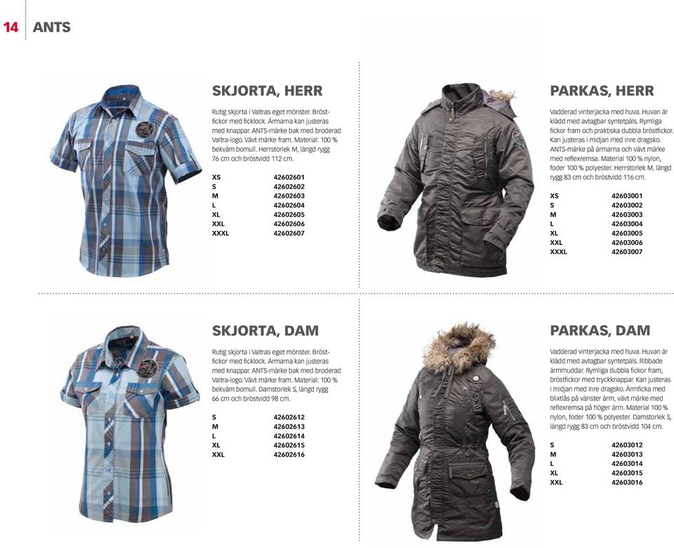 XS 42602601 S 42602602 M 42602603 L 42602604 XL 42602605 XXL 42602606 XXXL 42602607 PARKAS, HERR Vadderad vinterjacka med huva. Huvan är klädd med avtagbar syntetpäls.