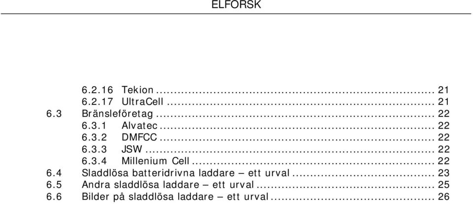 .. 23 6.5 Andra sladdlösa laddare ett urval... 25 6.