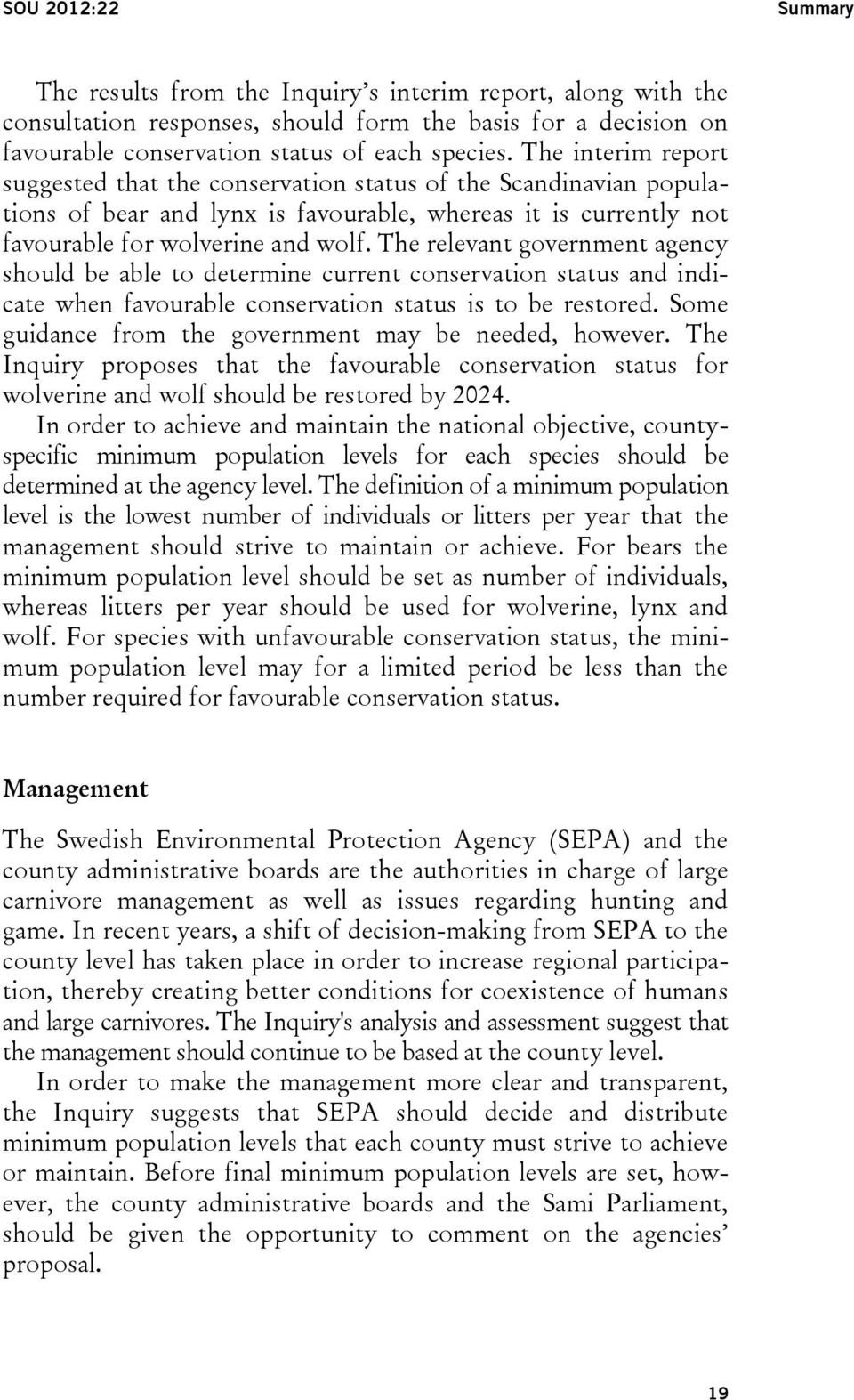 The relevant government agency should be able to determine current conservation status and indicate when favourable conservation status is to be restored.