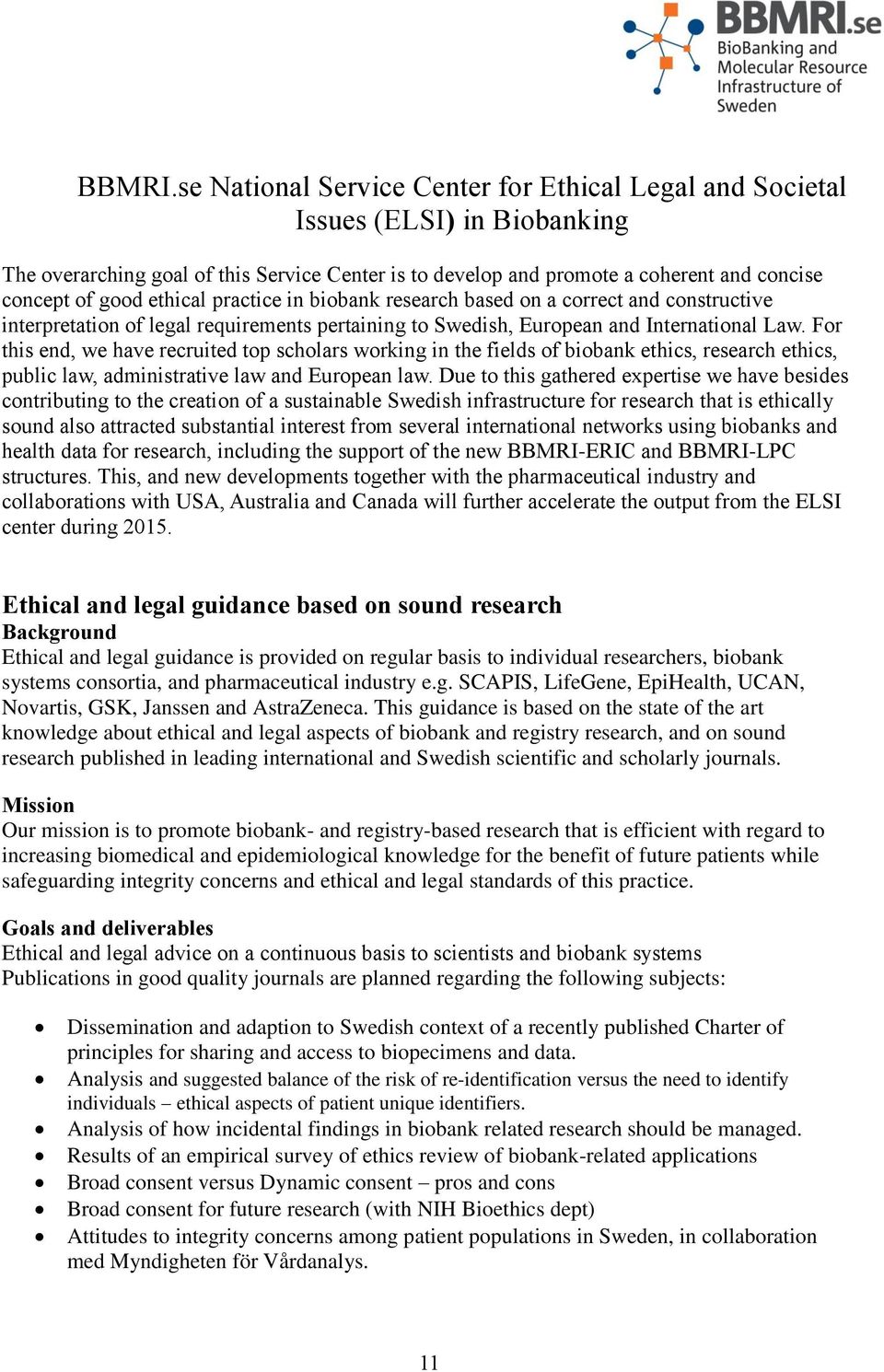 ethical practice in biobank research based on a correct and constructive interpretation of legal requirements pertaining to Swedish, European and International Law.